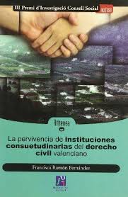 La pervivencia de instituciones consuetudianrias del Derecho Civil valenciano