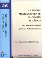 La prensa mexicana frente al cambio político. 100847358