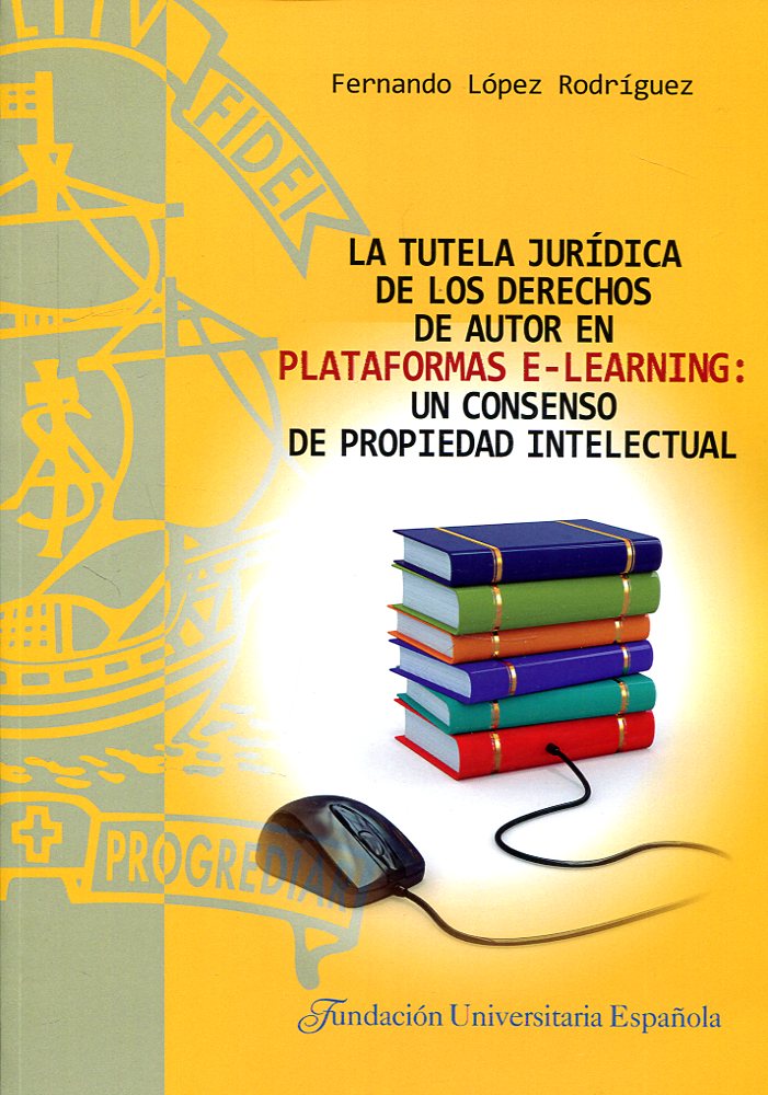 La tutela jurídica de los derechos de autor en plataformas e-learning. 9788473928861