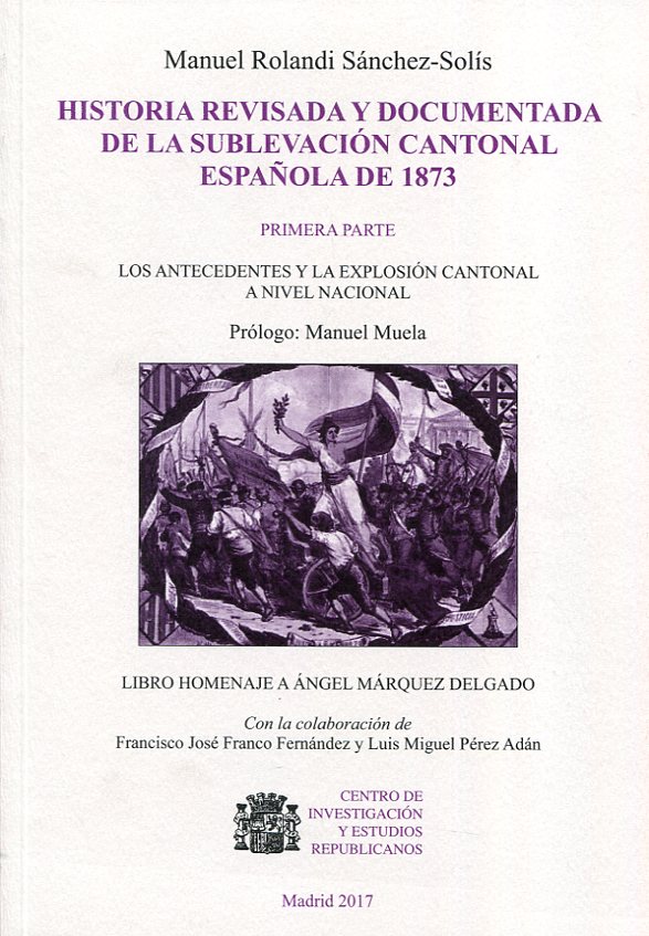 Historia revisada y documentada de la sublevación cantonal española de 1873. 9788461787876