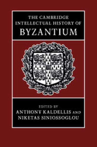 The Cambridge intellectual history of Byzantium. 9781107041813