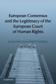 European consensus and the legitimacy of the European Court of Human Rights. 9781107678019