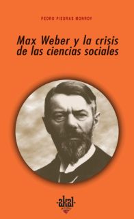 Max Weber y la crisis de las ciencias sociales. 9788446020721