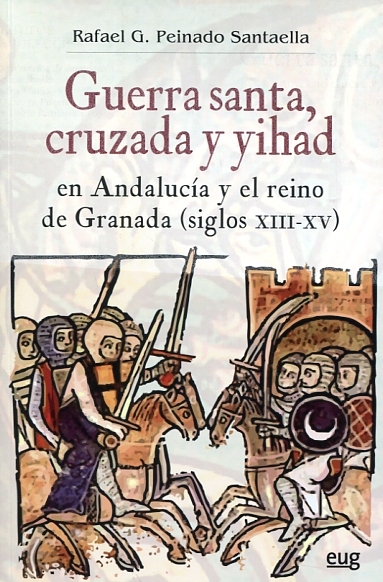 Guerra santa, cruzada y yihad en Andalucia y el reino de Granada. 9788433859563
