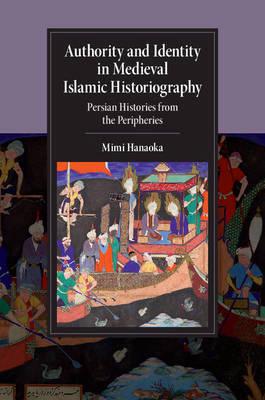 Authority and identity in medieval islamic historiography. 9781107127036