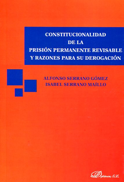 Constitucionalidad de la prisión permanente revisable y razones para su derogación. 9788491480402