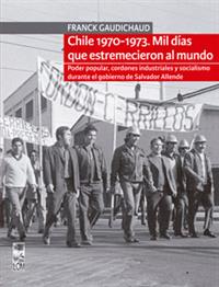 Chile 1970-1973: mil días que estremecieron al mundo. 9789560008244