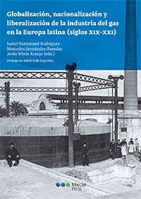 Globalización, nacionalización y liberalización de la industria del gas en la Europa latina (siglos XIX-XXI)
