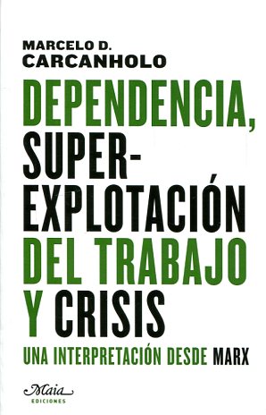 Dependencia, superexplotación del trabajo y crisis