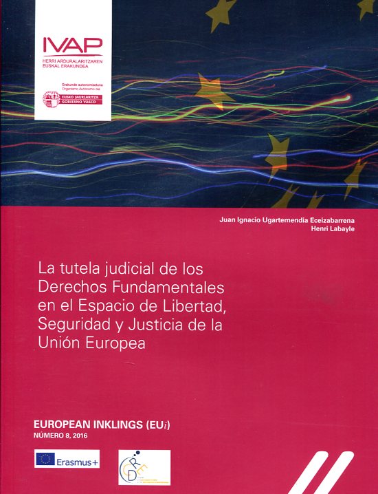 La tutela judicial de los Derechos Fundamentales en el Espacio de Libertas, Seguridad y Justicia de la Unión Europea. 9788477774846