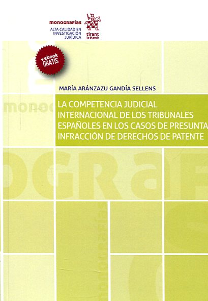 La competencia judicial internacional de los tribunales españoles en los casos de presunta infracción de derechos de patente. 9788491199274