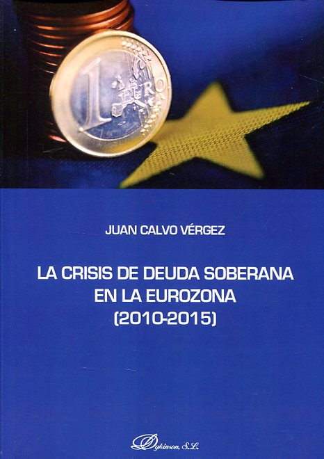 La crisis de deuda soberana en la Eurozona (2010-2015). 9788491481461