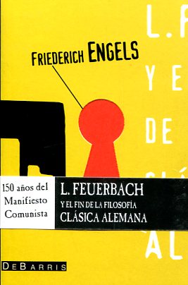 Ludwing Feuerbarch y el fin de la filosofía clásica alemana . 9788492250721