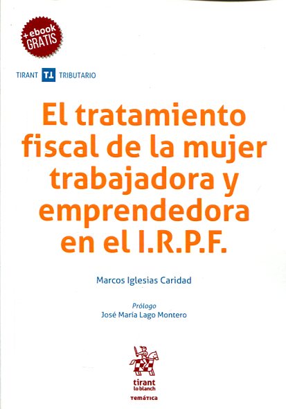 El tratamiento fiscal de la mujer trabajadora y emprendedora en el I.R.P.F.. 9788491199847