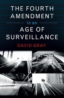 The Fourth Amendment in an age of surveillance. 9781107589780