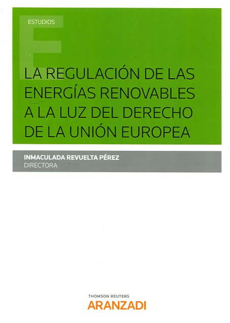 La regulación de las energías renovables a la luz del Derecho de la Unión Europea. 9788491522225