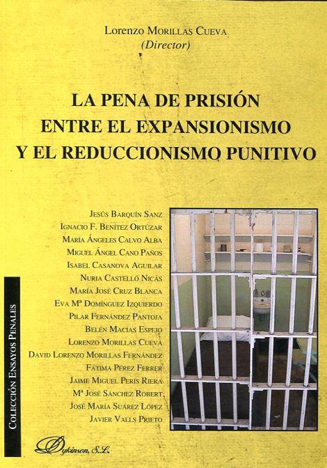 La pena de prisión entre el expansionismo y el reduccionismo punitivo. 9788491480600