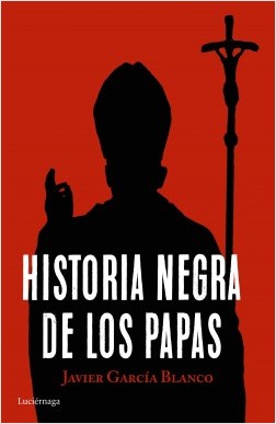 Historia negra de los Papas. 9788416694617