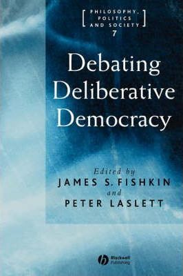 Debating Deliberative Democracy. 9781405100434