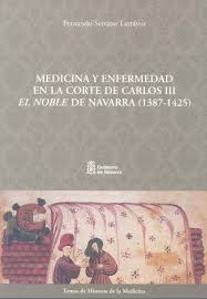 Medicina y enfermedad en la Corte de Carlos III El Noble de Navarra. 9788423525836