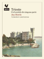 Trieste o el sentido de ninguna parte. 9788416529438