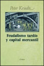 Feudalismo tardío y capital mercantil. 9788474231717