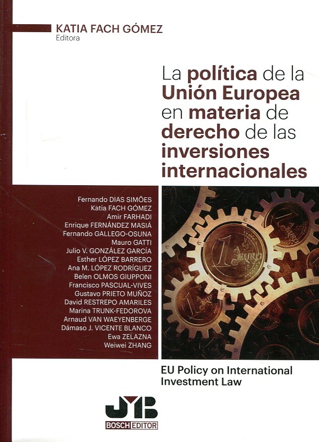 La política de la Unión Europea en materia de Derecho de las inversiones internacionales = EU policy on international investment Law. 9788494682995