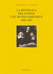 La república holandesa y el mundo hispánico, 1606-1661. 9788489569058