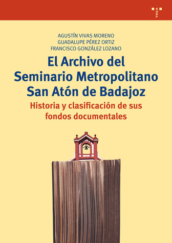 El Archivo del Seminario Metropolitano San Atón de Badajoz. 9788497049931
