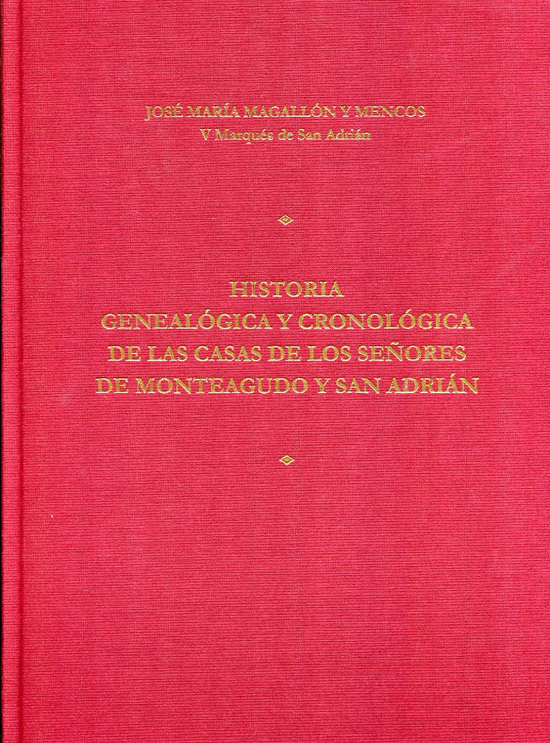 Historia genealógica y cronológica de las casas de los señores de Monteagudo y San Adrián. 9788436271539