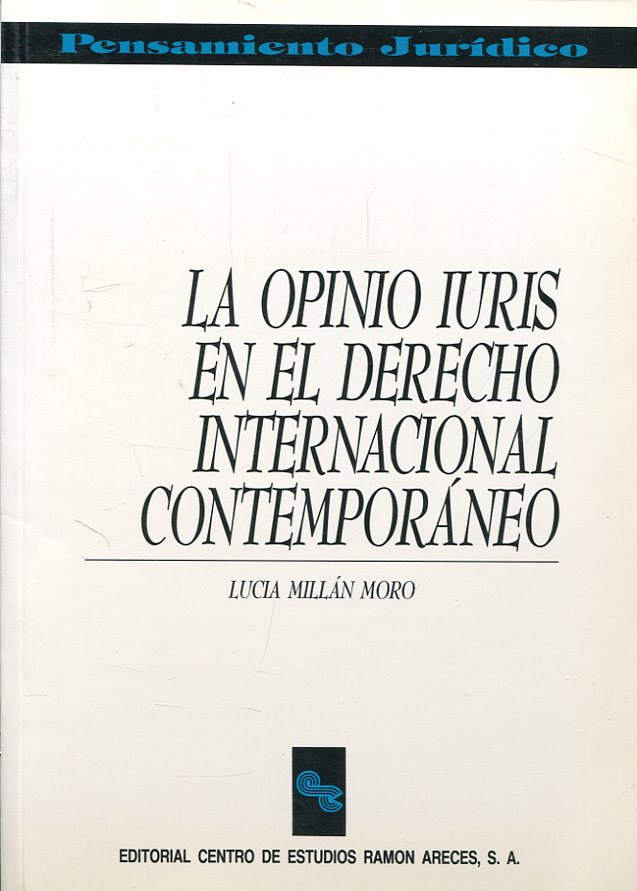 La Opino Iuris en el Derecho internacional contemporáneo. 9788487191619