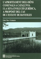 L'aprofitament dels béns comunals a Catalunya i la seva evolució jurídica, a propòsit del cas de l'Estany de Banyoles. 9788439362357