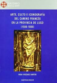 Arte, culto e iconografía del Camino francés en la provincia de Lugo