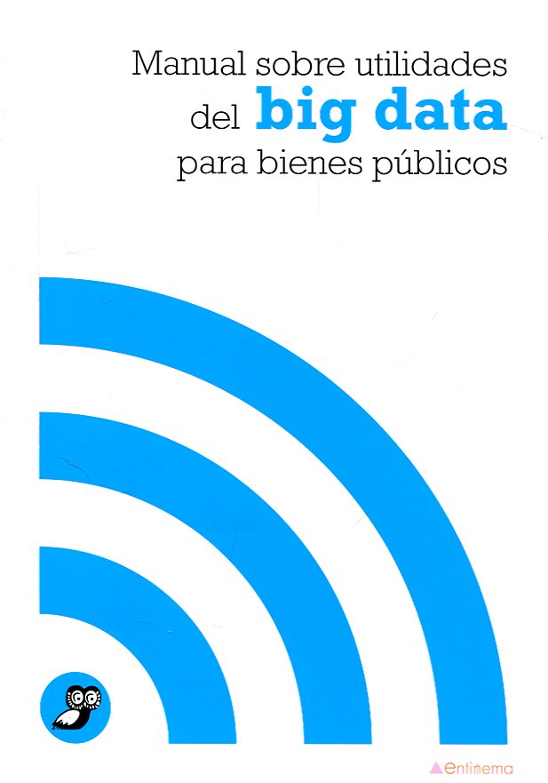 Manual sobre utilidades del Big Data para bienes públicos. 9788481989830