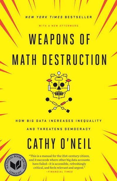 Weapons of math destruction . 9780553418835