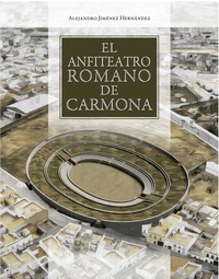 El anfiteatro romano de Carmona. 9788447218820