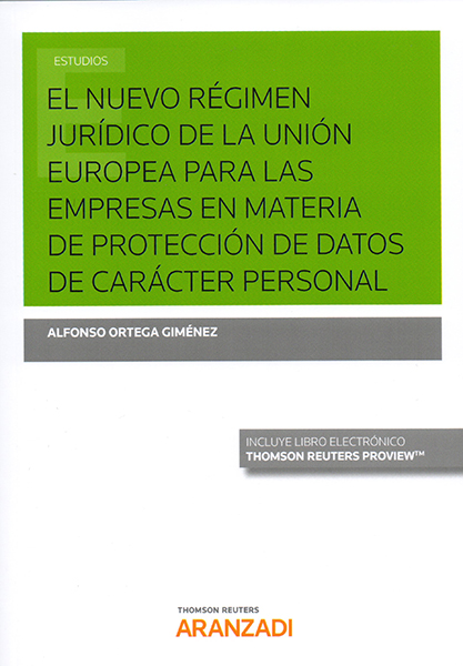 El Nuevo Régimen Jurídico de la Unión Europea para las empresas en materia de protección de datos de carácter personal. 9788491776079