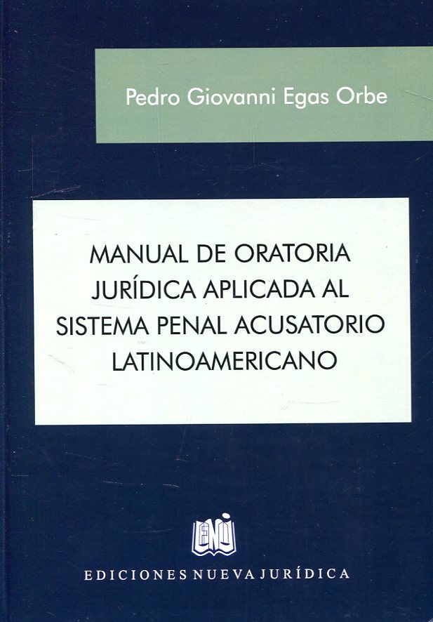 Manual de oratoria jurídica aplicada al sistema penal acusatorio latinoamericano. 9789584813893