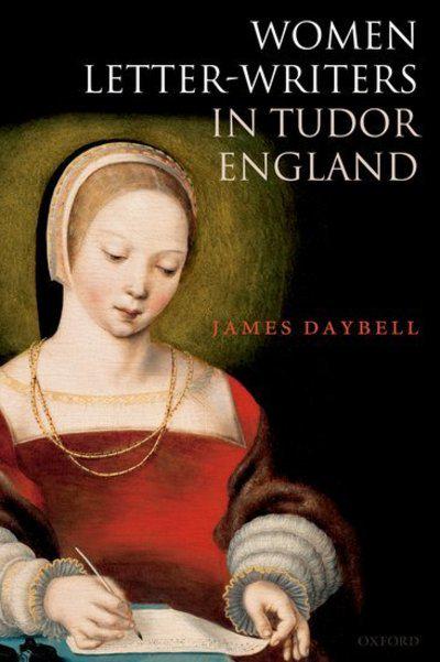 Women letter-writers in Tudor England. 9780198830979