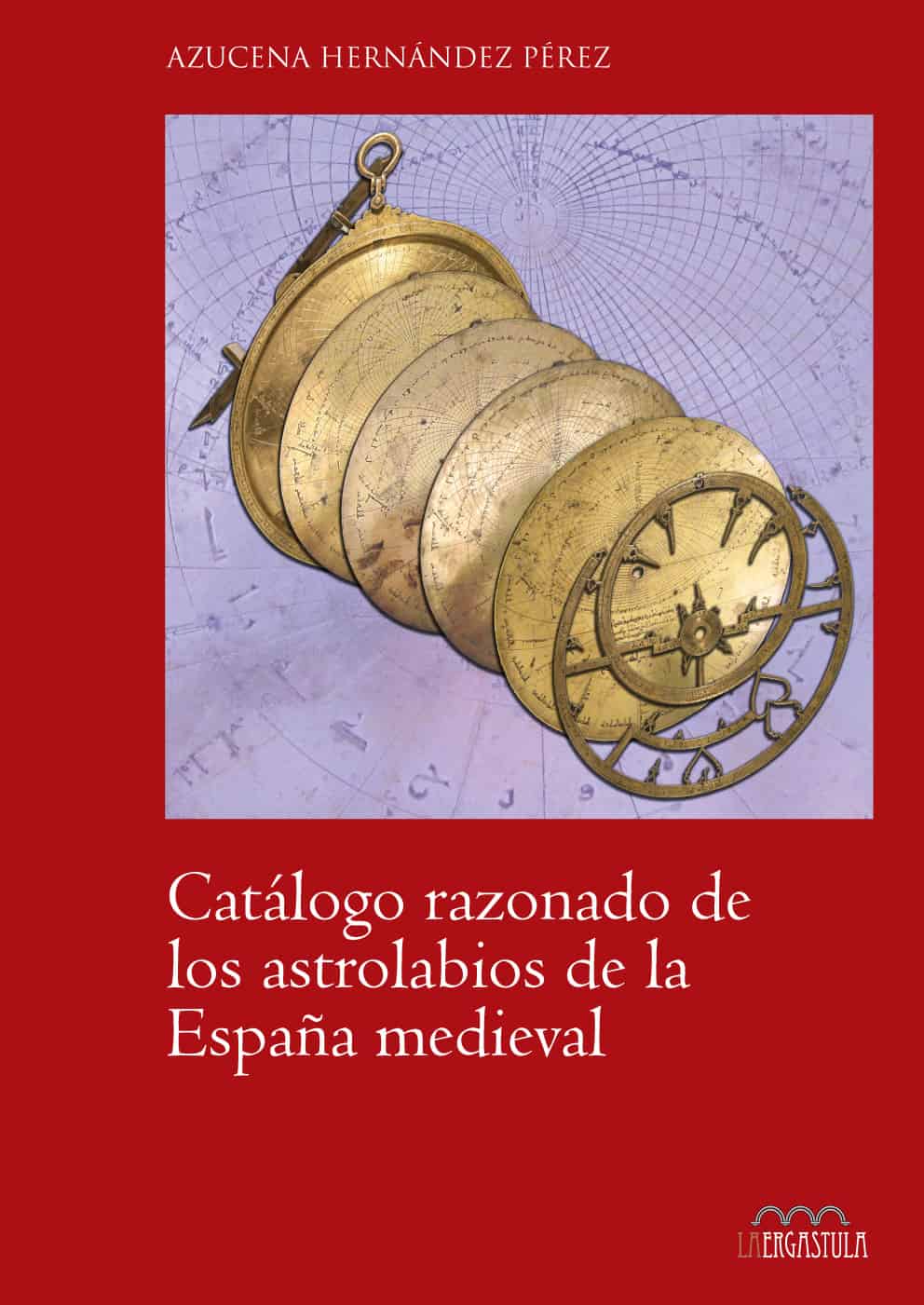 Catálogo razonado de los astrolabios de la España Medieval. 9788416242450