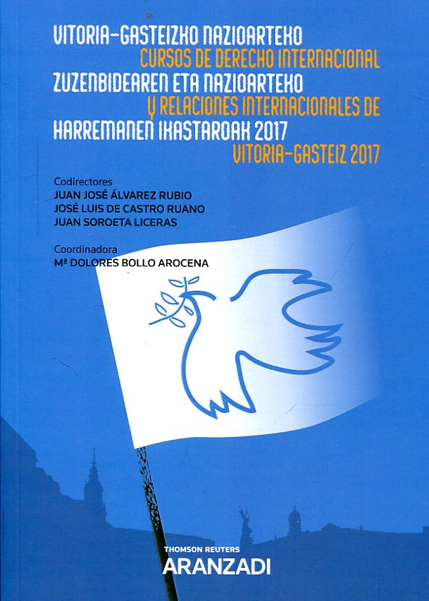 Cursos de Derecho internacional y relaciones internacionales de Vitoria-Gasteiz 2017 = Vitoria-Gasteizko Nazioarteko Zuzenbidearen eta Nazioarteko Harremanen Ikastaroa 2017. 9788491776802