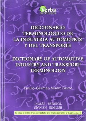 Diccionario terminológico de la industria automotriz y del transporte = Dictionary of automotive industry and transport terminology