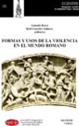 Formas y usos de la violencia en el mundo romano. 9788493461287