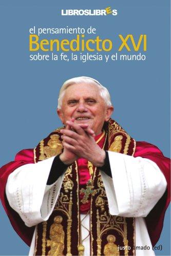 El pensamiento de Benedicto XVI sobre la Fe, la Iglesia y el mundo. 9788496088351