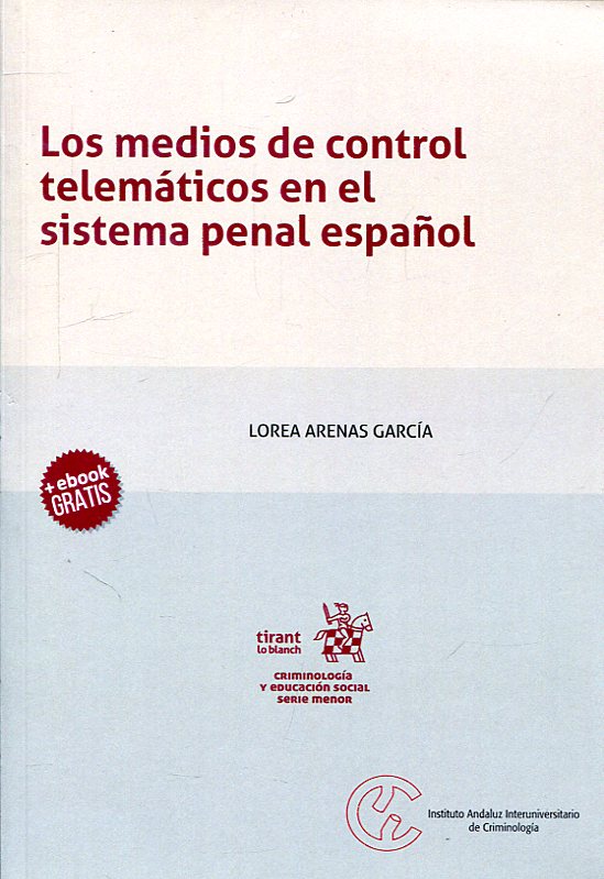 Los medios de control telemáticos en el sistema penal español. 9788491902485