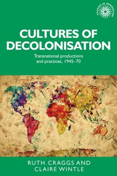 Cultures of decolonisation. 9781526134301