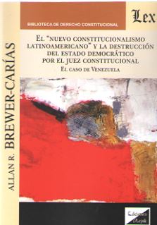 El 'Nuevo Constitucionalismo Latinoamericano' y la destrucción del Estado democrático por el juez constitucional
