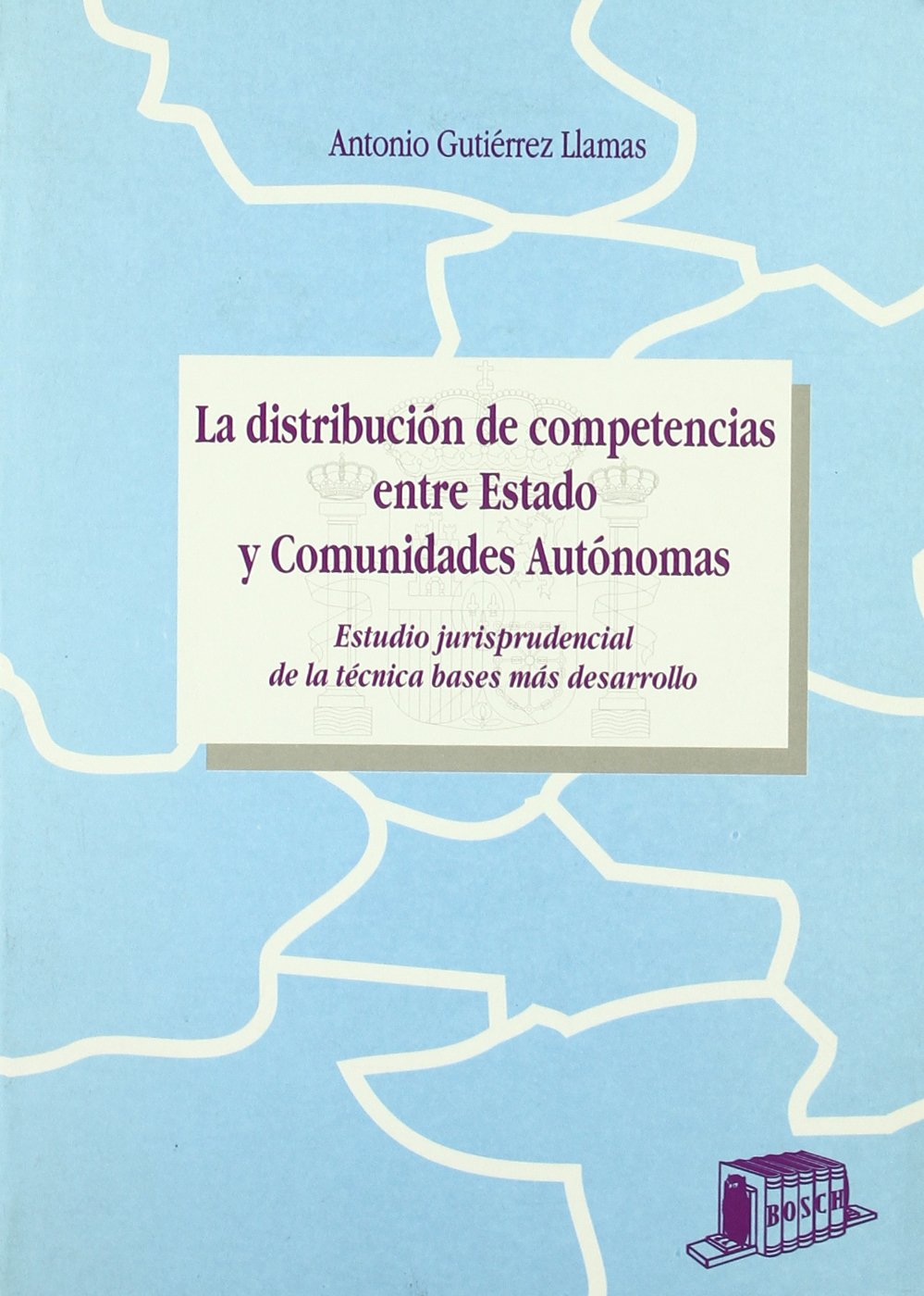 La distribución de competencias entre Estado y Comunidades Autonomas. 9788476762912