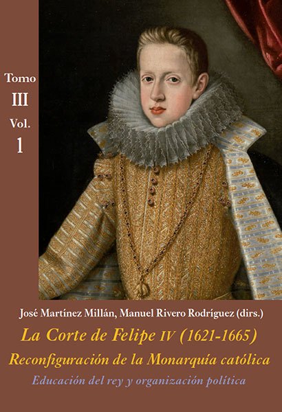La Corte de Felipe IV (1621-1665): reconfiguración de la Monarquía católica. 9788416335404