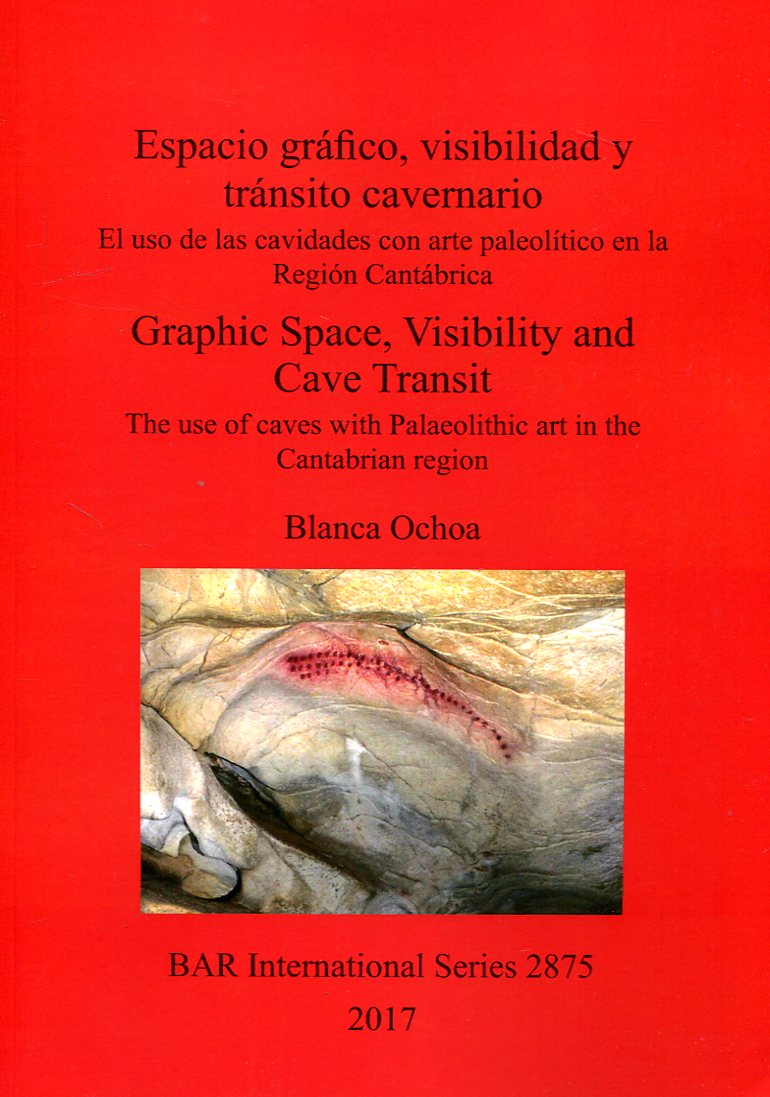 Espacio gráfico, visibilidad y tránsito cavernario = Graphic space, visibility and cave transit. 9781407316154
